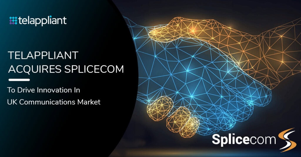 Telappliant Acquires Splicecom to Drive Innovation in UK Communications Market 1 Telappliant Acquires Splicecom